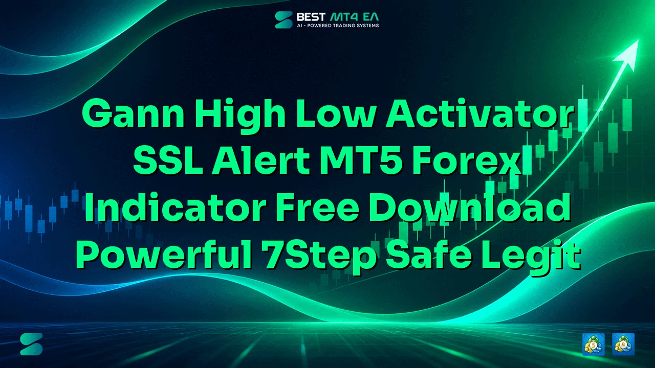 Gann High Low Activator SSL Alert MT5 Forex Indicator Free Download: Powerful 7-Step Safe & Legit Guide