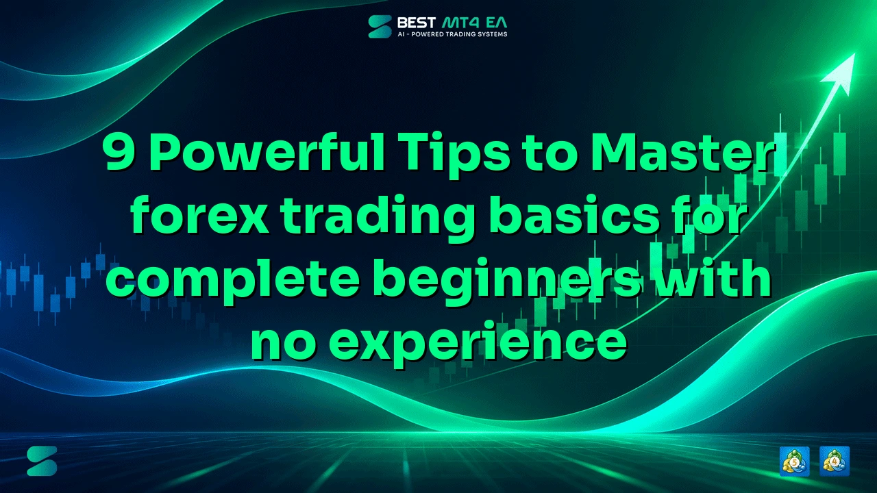 9 Powerful Tips to Master forex trading basics for complete beginners with no experience