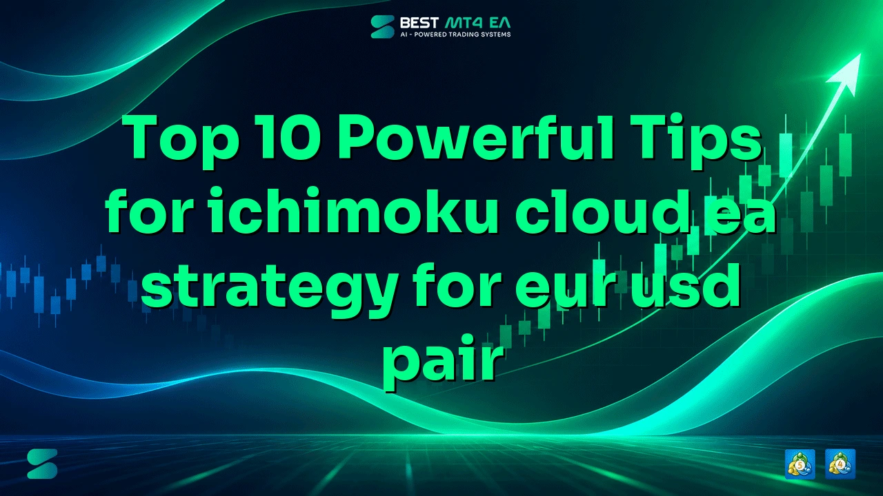 Top 10 Powerful Tips for ichimoku cloud ea strategy for eur usd pair