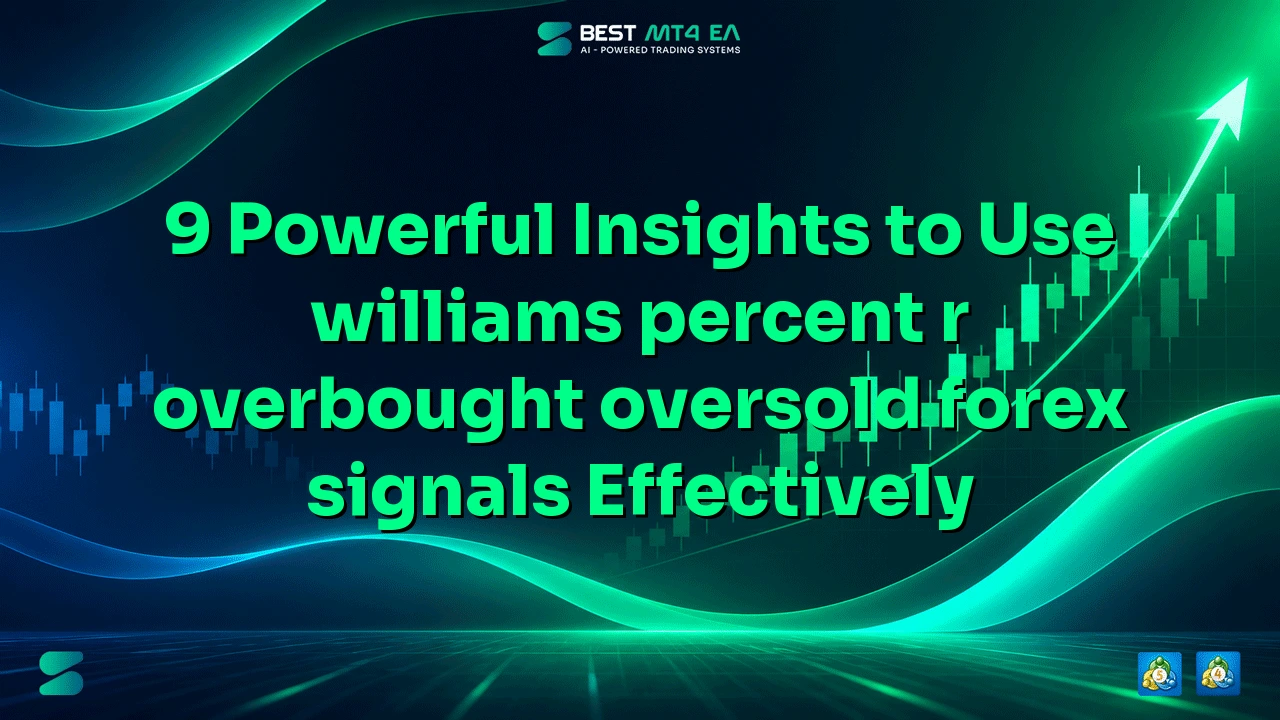 9 Powerful Insights to Use williams percent r overbought oversold forex signals Effectively