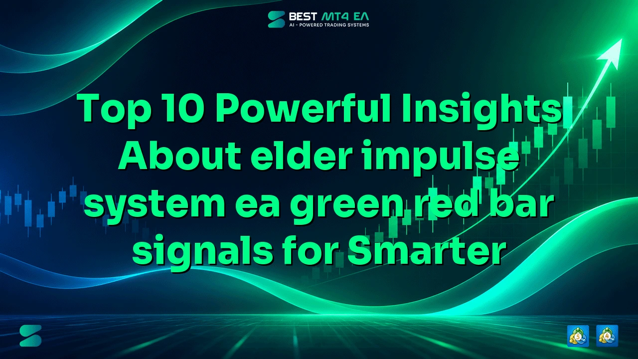 Top 10 Powerful Insights About elder impulse system ea green red bar signals for Smarter Trading